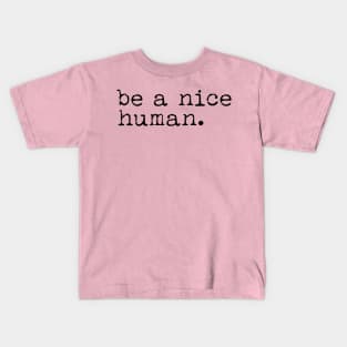 Be a Nice Human Kids T-Shirt